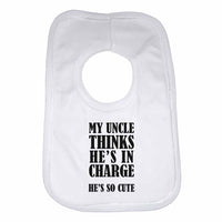 My Uncle Thinks He Is In Charge He's So Cute - Baby Bibs