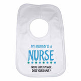 My Mummy Is A Nurse What Super Power Does Yours Have? - Baby Bibs