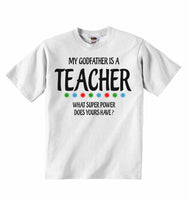 My Godfather Is A Teacher What Super Power Does Yours Have? - Baby T-shirts