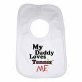 My Daddy Loves Me not Tennis - Baby Bibs