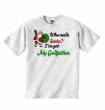 Who Needs Santa? I've Got My Godfather  - Baby T-shirts