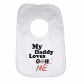 My Daddy Loves Me not Golf - Baby Bibs