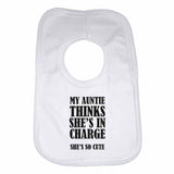 My Auntie Thinks She Is In Chrage She's So Cute - Baby Bibs