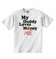 My Daddy Loves Me not Money - Baby T-shirts