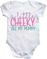 A Little Cheeky Like My Mummy Baby Vest Bodysuit