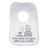 I have Arrived Now What are Your Other 2 Wishes Unisex Baby Bibs