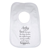 A Baby Makes Love Stronger and a Home Happier Unisex Baby Bibs
