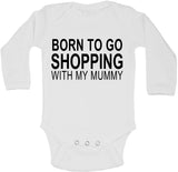 Born To Go Shopping With My Mummy - Long Sleeve Vests