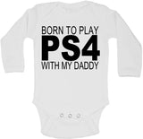 Born To Play Ps4 With My Daddy - Long Sleeve Vests
