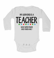 My Godfather Is A Teacher What Super Power Does Yours Have? - Long Sleeve Baby Vests