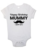 Happy Birthday Mummy I Love You - Baby Vests Bodysuits for Boys, Girls