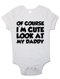 Of Course I'm Cute Look At My Daddy - Baby Vests Bodysuits for Boys, Girls