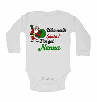 Who Needs Santa? I've Got Nanna - Long Sleeve Baby Vests