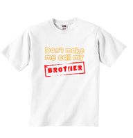 Dont Make Me Call My Brother - Baby T-shirt
