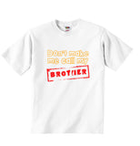 Dont Make Me Call My Brother - Baby T-shirt
