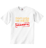 Dont Make Me Call My Grandpa - Baby T-shirt