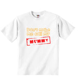 Dont Make Me Call My Mummy - Baby T-shirt
