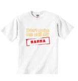 Dont Make Me Call My Nanna - Baby T-shirt