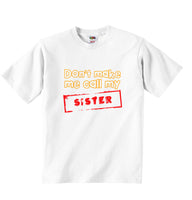 Dont Make Me Call My Sister - Baby T-shirt
