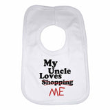 My Uncle Loves Me not Shopping - Baby Bibs