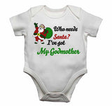 Who Needs Santa? I've Got My Godmother - Baby Vests