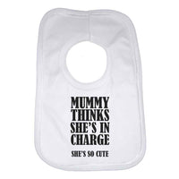Mummy Thinks She's in Charge She's So Cute Baby Bib