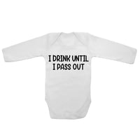 I Drink Until I Pass Out - Long Sleeve Baby Vests