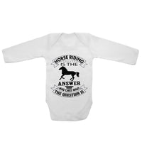 Horse Riding Is The Answer Who Cares What The Question Is - Long Sleeve Baby Vests