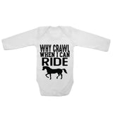 Why Crawl When I Can Ride Horses - Long Sleeve Baby Vests