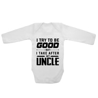 I Try To Be Good But I Take After My Uncle - Long Sleeve Baby Vests