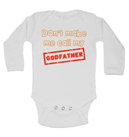 Don't Make Me Call My Godfather - Long Sleeve Baby Vests for Boys & Girls