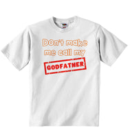 Don't Make Me Call My Godfather - Baby T-shirt