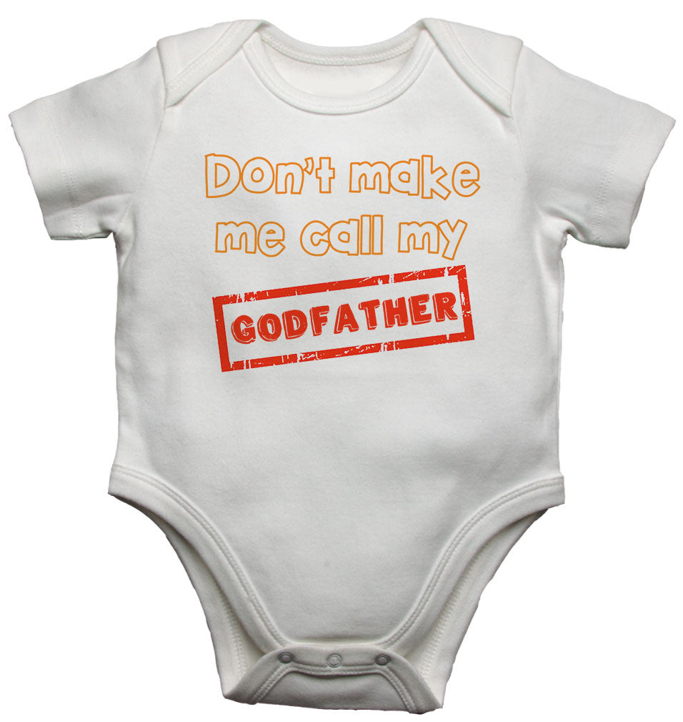 Don't Make Me Call My Godfather - Baby Vests Bodysuits for Boys, Girls