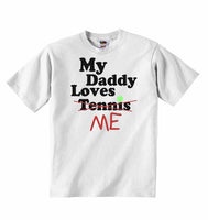 My Daddy Loves Me not Tennis - Baby T-shirts