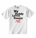 My Daddy Loves Me not Tennis - Baby T-shirts