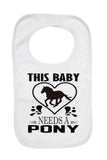 This Baby Needs A Pony - Baby Bibs
