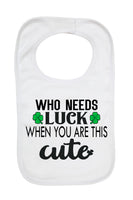 Who Needs Luck When You Are This Cute - Baby Bibs