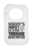 Nobody's Perfect I'm From Yorkshire That’s Pretty Close - Baby Bibs