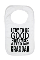 I Try To Be Good But I Take After My Grandad - Baby Bibs