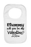 Mummy Will You Be My Valentine? - Baby Bibs