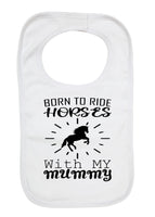Born To Ride Horses with My Mummy - Baby Bibs
