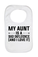 My Aunt Is A Bad Influence and I Love It - Baby Bibs