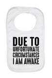 Due To Unfortunate Circumstances I Am Awake - Baby Bibs