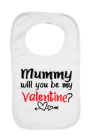 Mummy Will You Be My Valentine - Baby Bibs