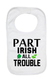 Part Irish All Trouble - Boys Girls Baby Bibs