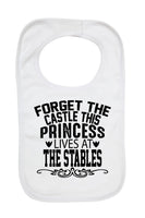 Forget The Castle Princess Lives At Stables - Baby Bibs