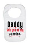 Daddy Will You Be My Valentine - Baby Bibs