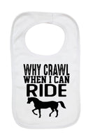 Why Crawl When I Can Ride Horses - Baby Bibs