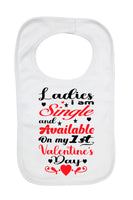 Ladies I Am Single Available My 1st Valentine's Day - Baby Bibs