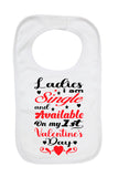 Ladies I Am Single Available My 1st Valentine's Day - Baby Bibs